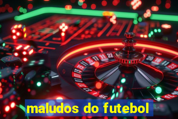 maludos do futebol