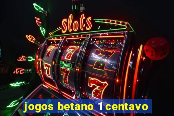 jogos betano 1 centavo