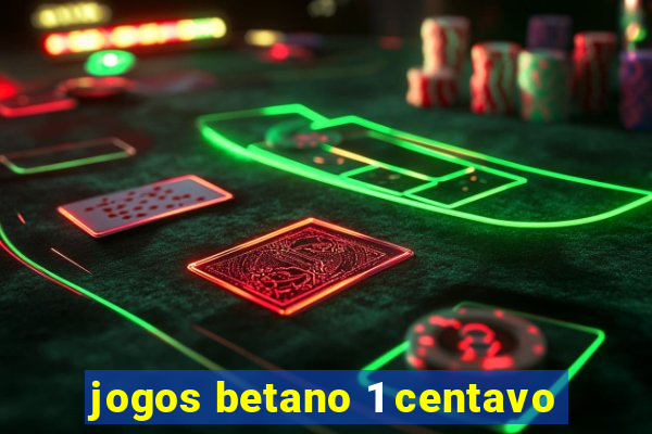 jogos betano 1 centavo