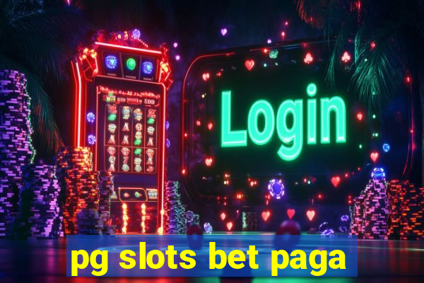 pg slots bet paga