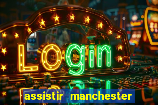 assistir manchester united ao vivo multicanais