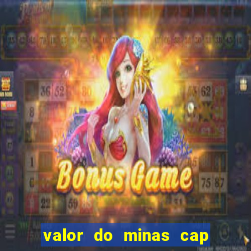 valor do minas cap dessa semana