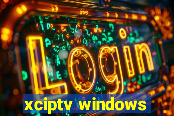 xciptv windows