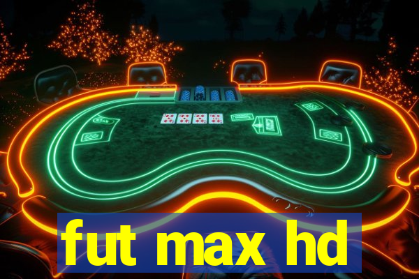 fut max hd