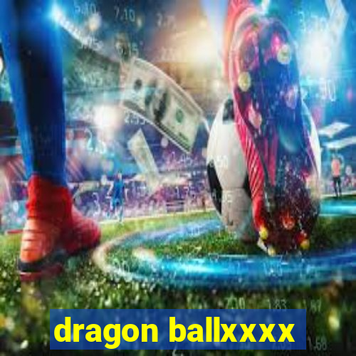 dragon ballxxxx