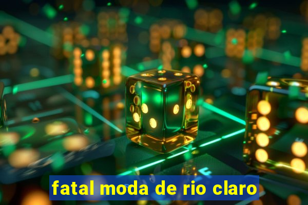 fatal moda de rio claro