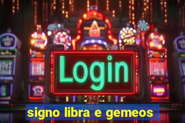 signo libra e gemeos