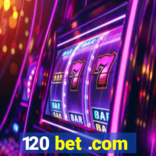 120 bet .com