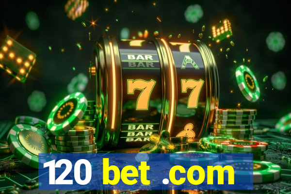 120 bet .com