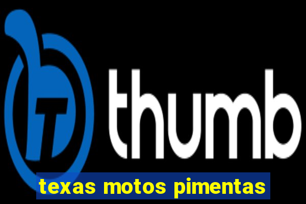 texas motos pimentas