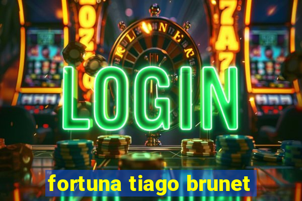 fortuna tiago brunet