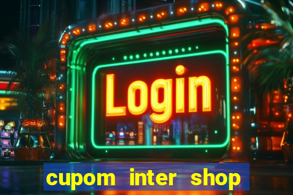 cupom inter shop casas bahia