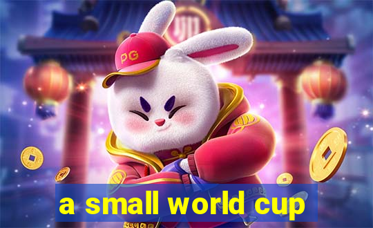 a small world cup