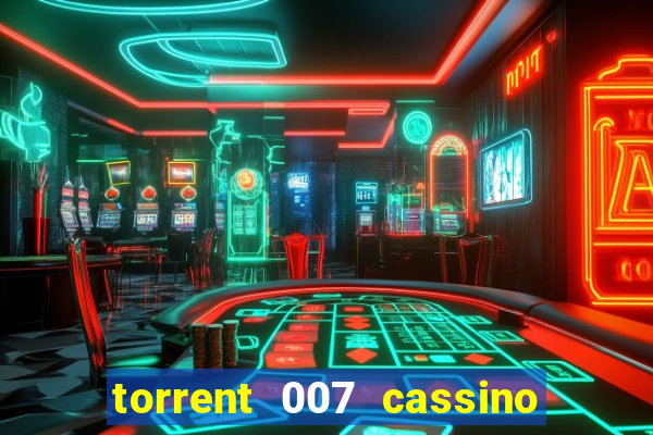 torrent 007 cassino royale legendado