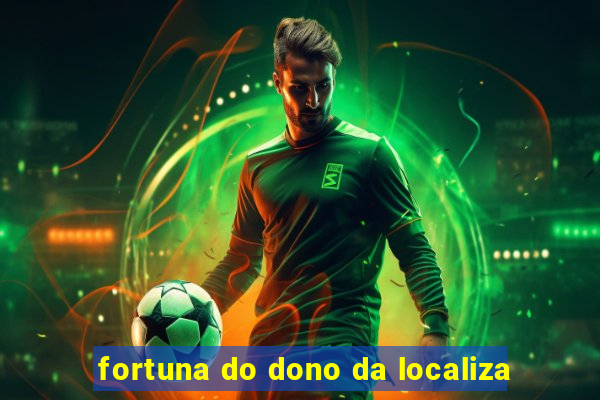 fortuna do dono da localiza