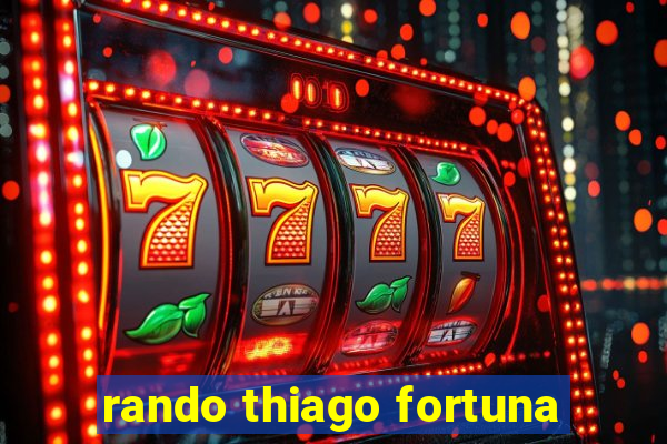 rando thiago fortuna