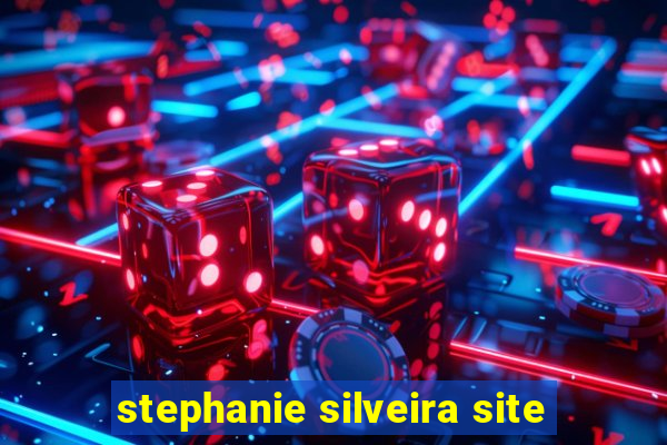 stephanie silveira site