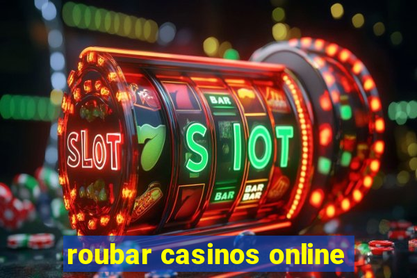 roubar casinos online