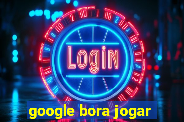 google bora jogar