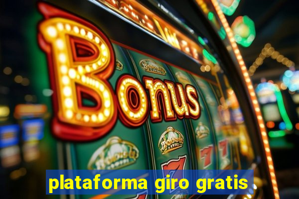 plataforma giro gratis