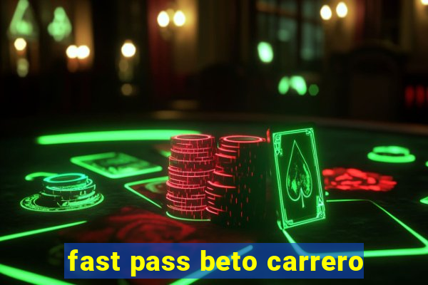 fast pass beto carrero