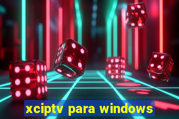 xciptv para windows