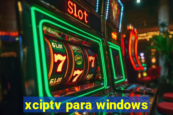 xciptv para windows