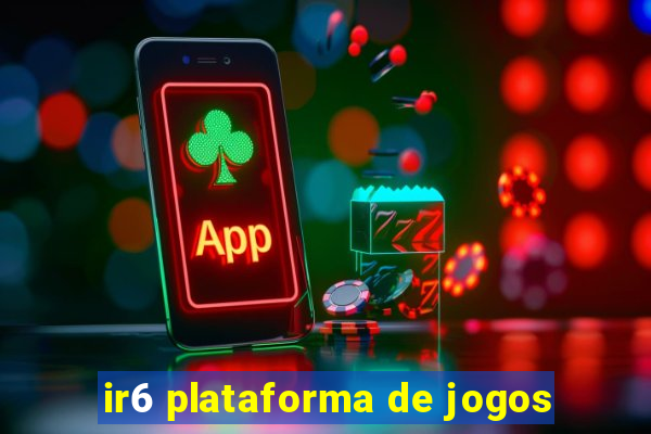 ir6 plataforma de jogos