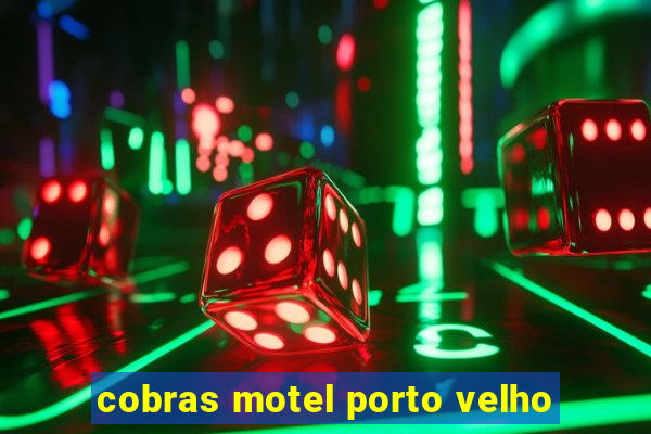 cobras motel porto velho