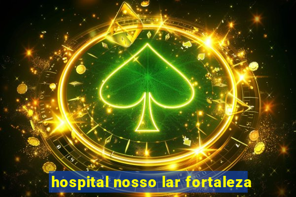 hospital nosso lar fortaleza