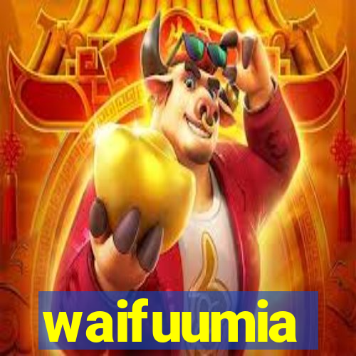 waifuumia