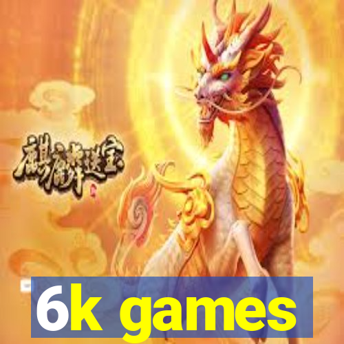 6k games