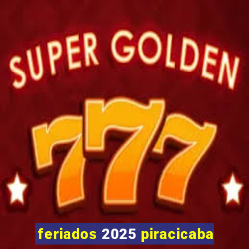 feriados 2025 piracicaba