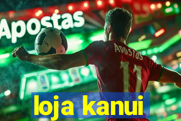 loja kanui