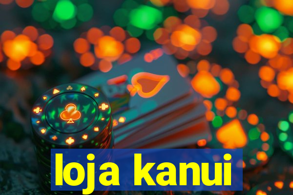 loja kanui