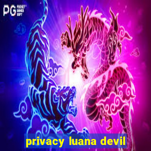 privacy luana devil