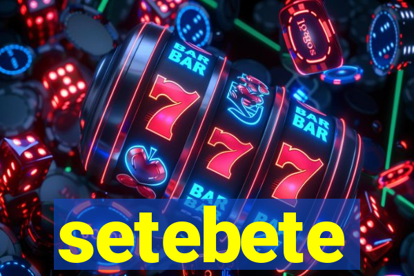 setebete