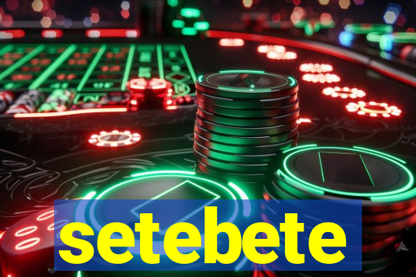 setebete