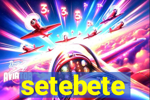 setebete