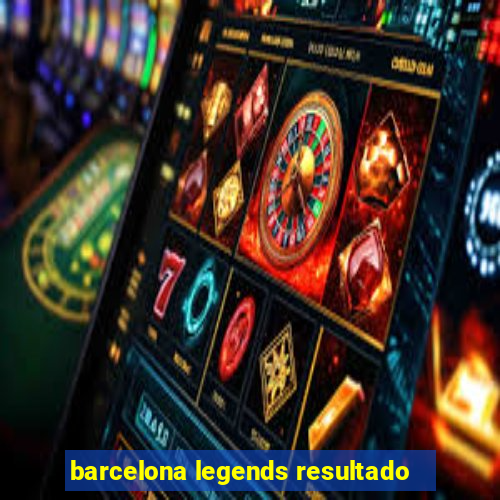 barcelona legends resultado