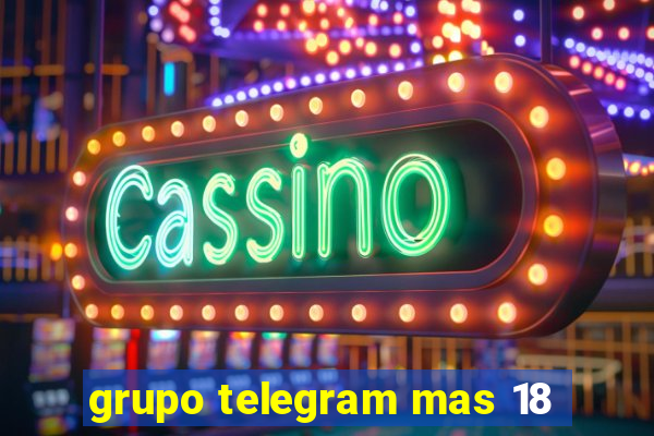 grupo telegram mas 18