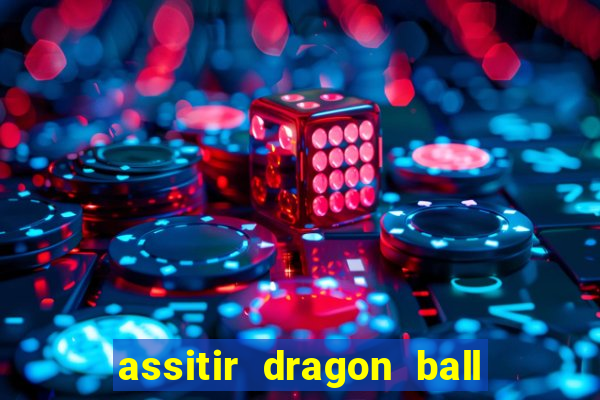 assitir dragon ball z dublado