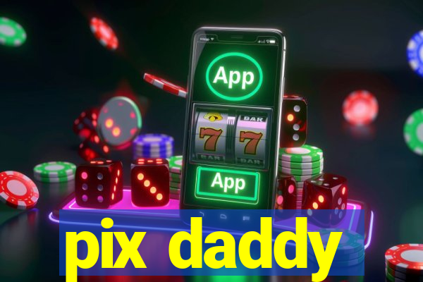 pix daddy