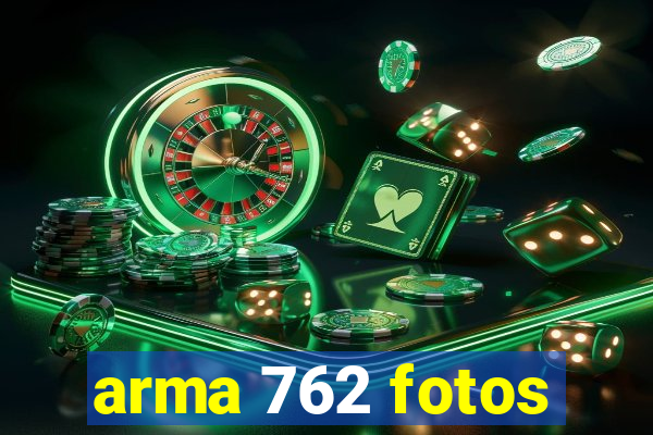 arma 762 fotos