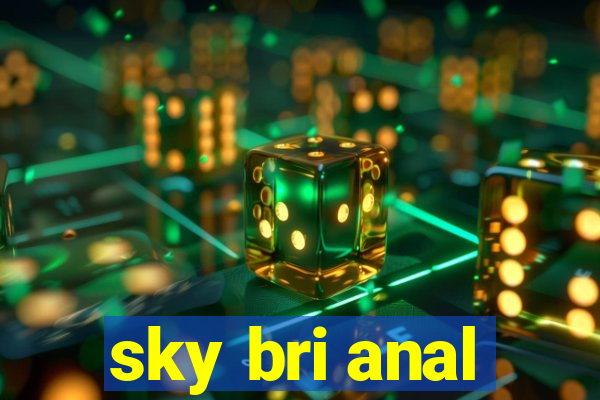 sky bri anal