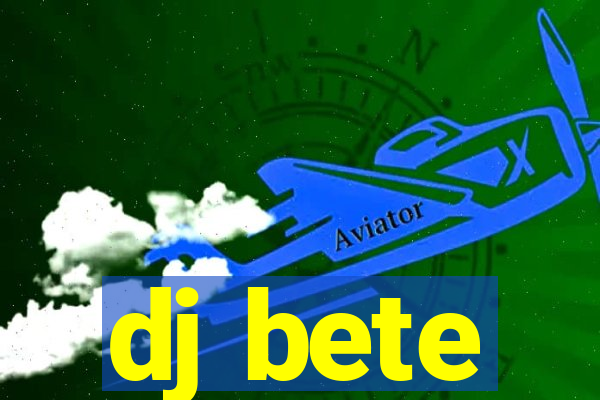 dj bete