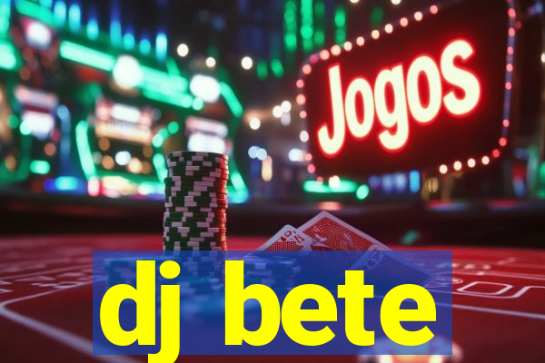 dj bete