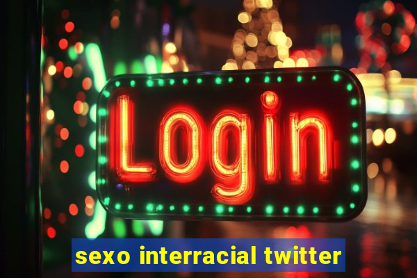 sexo interracial twitter