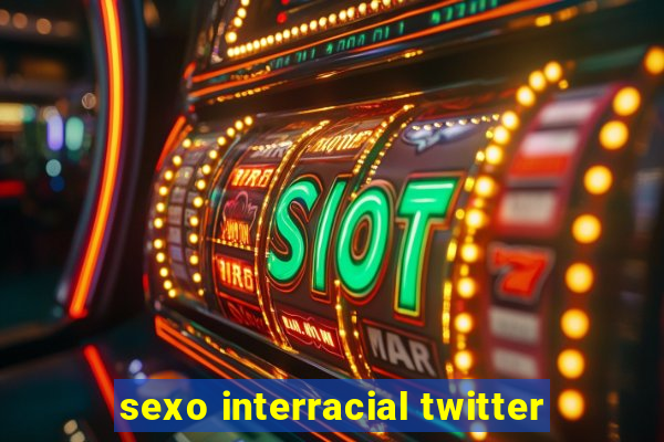 sexo interracial twitter