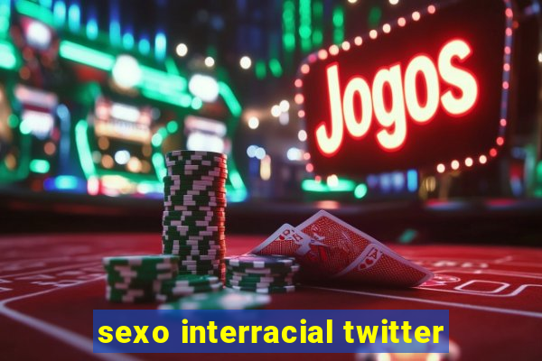 sexo interracial twitter